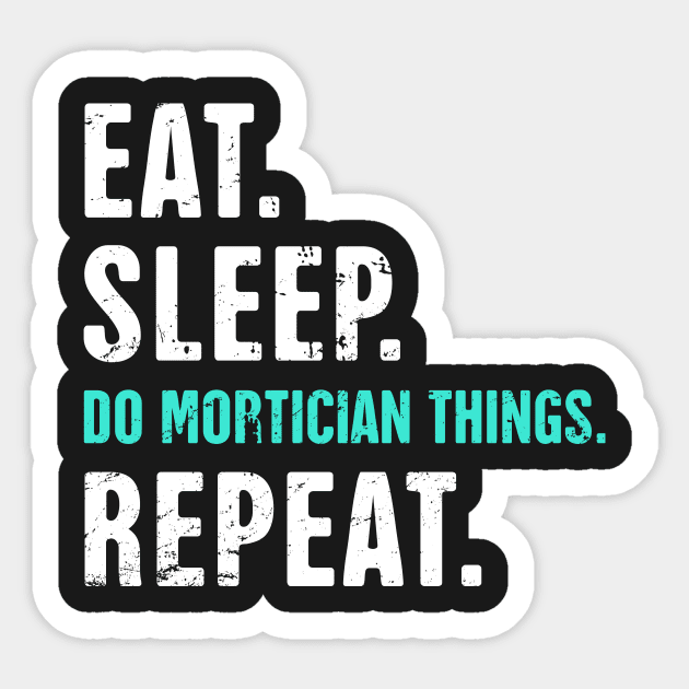 Eat. Sleep. Do Mortician Things. Repeat. Sticker by MeatMan